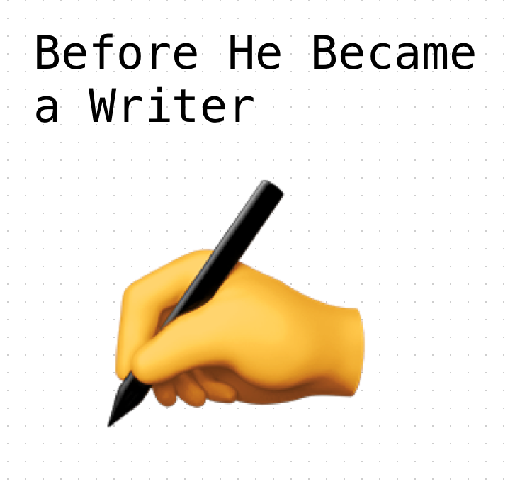 Before He Became a Writer